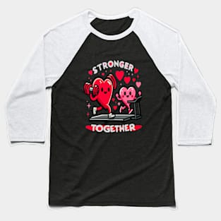 Stronger Together Valentines Day Heart Workout Fitness Gym Baseball T-Shirt